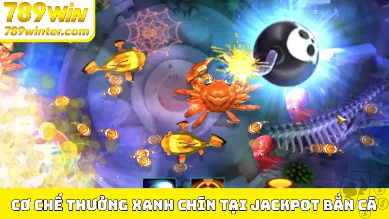 Cơ chế thưởng xanh chín tại Jackpot bắn cá