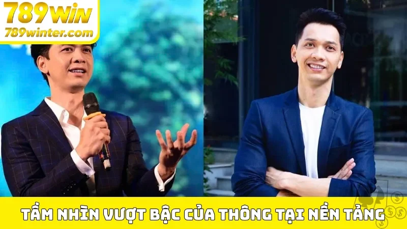Tầm nhìn vượt bậc của Thông tại nền tảng