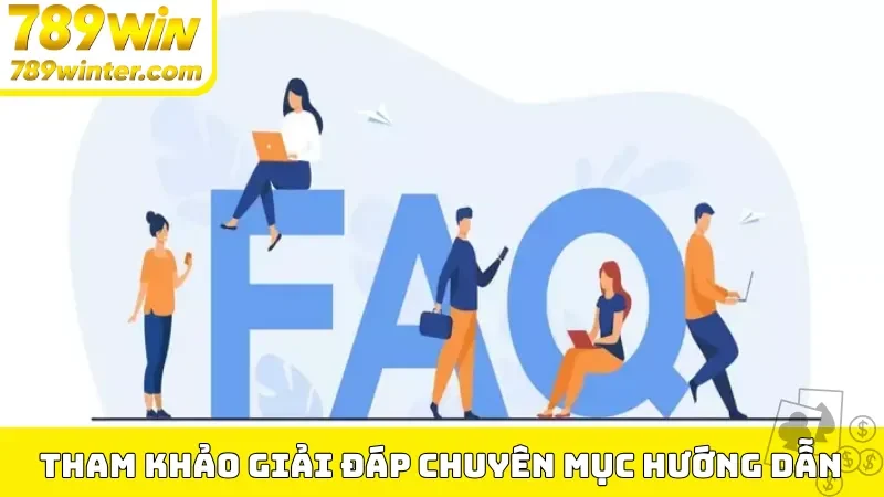 Tham khảo giải đáp chuyên mục hướng dẫn 789Win 