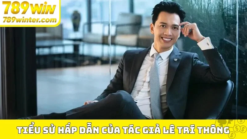 Tiểu sử hấp dẫn của tác giả Lê Trí Thông