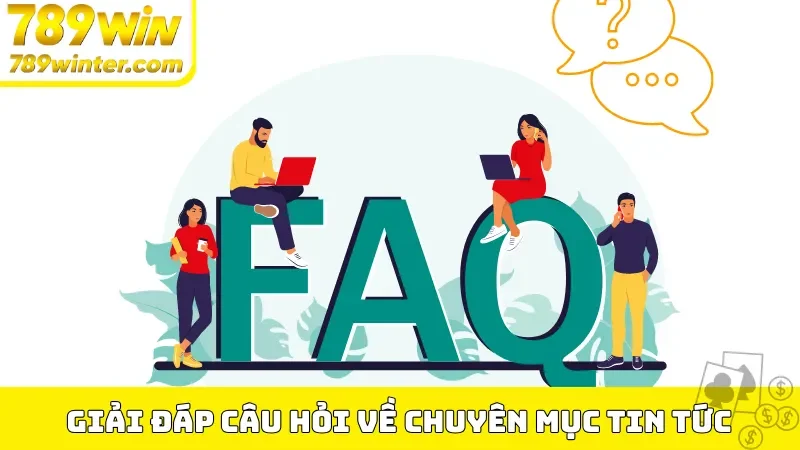 Giải đáp câu hỏi về chuyên mục tin tức 789Win